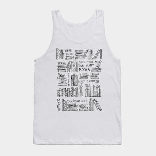 ACTUALLY WHAT I NEED IS JUST MORE BOOKSHELVES Tank Top